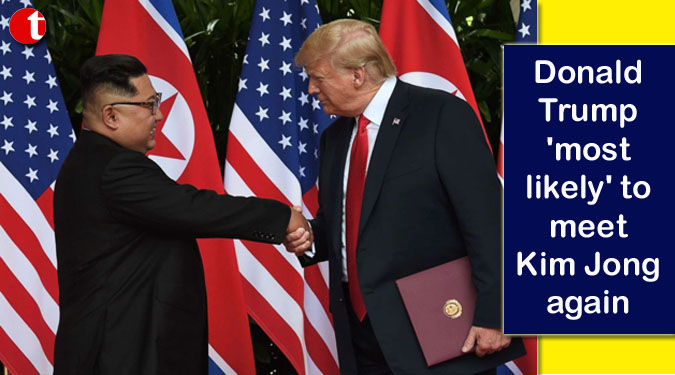 Donald Trump 'most likely' to meet Kim again