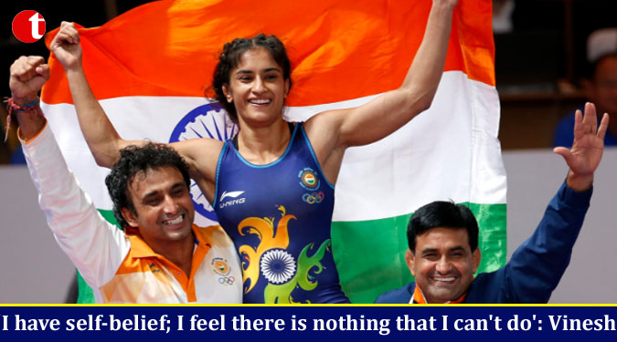 ‘I have self-belief; I feel there is nothing that I can’t do’: Vinesh