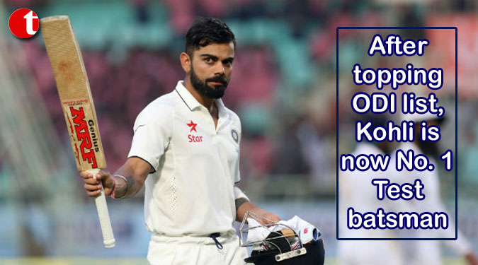 After topping ODI list, Kohli is now No. 1 Test batsman