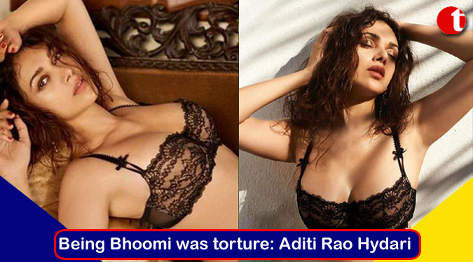 Being Bhoomi was torture: Aditi Rao Hydari