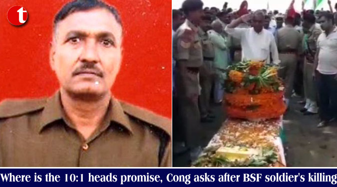 Where is the 10:1 heads promise, Cong asks after BSF soldier's killing