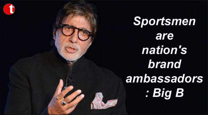 Sportsmen are nation’s brand ambassadors: Big B