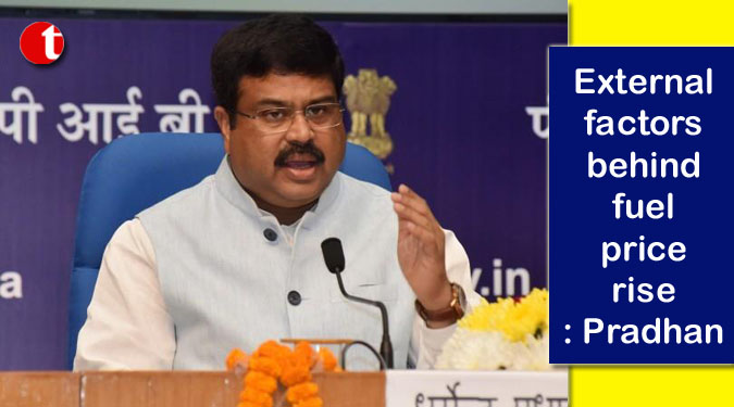 External factors behind fuel price rise: Pradhan