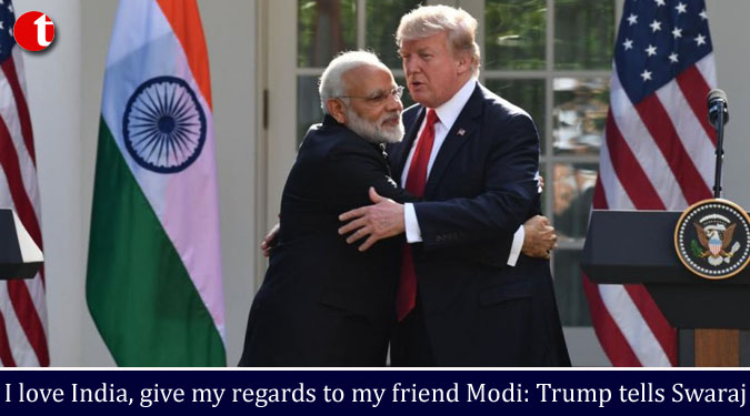 I love India, give my regards to my friend Modi: Trump tells Swaraj
