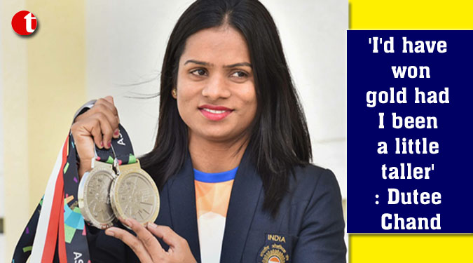 'I'd have won gold had I been a little taller': Dutee Chand