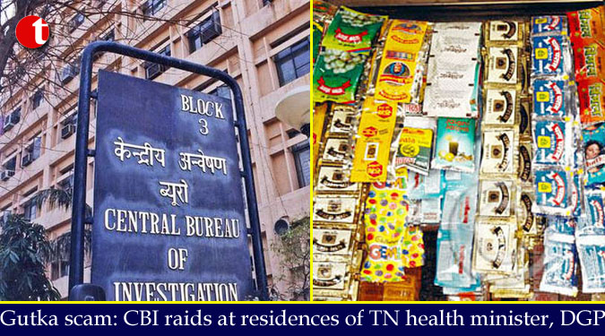 Gutka scam: CBI raids at residences of TN health minister, DGP