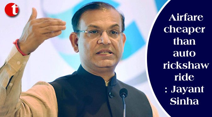 Airfare cheaper than auto rickshaw ride: Jayant Sinha