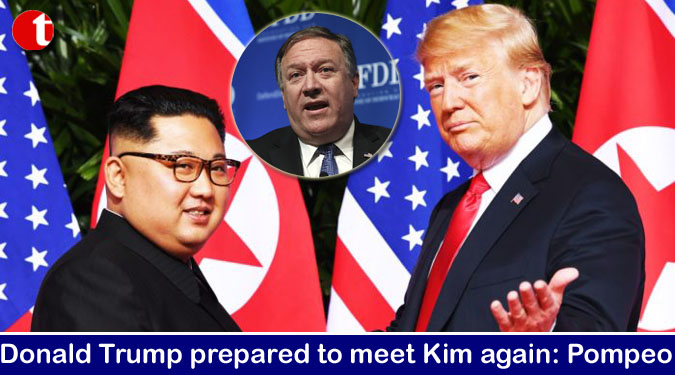 Donald Trump prepared to meet Kim again: Pompeo