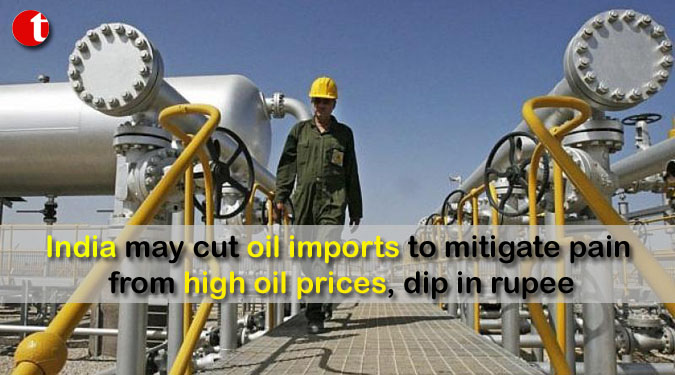 India may cut oil imports to mitigate pain from high oil prices, dip in rupee