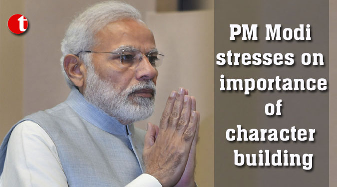 PM Modi stresses on importance of character building