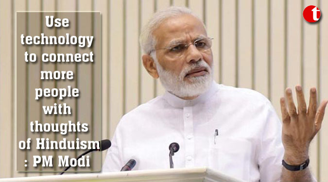 Use technology to connect more people with thoughts of Hinduism: PM Modi