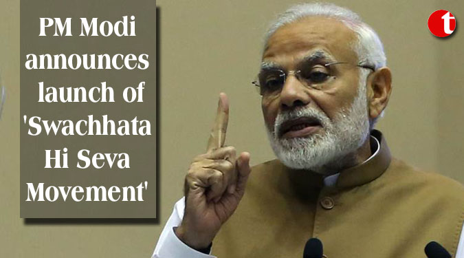 PM Modi announces launch of 'Swachhata Hi Seva Movement'