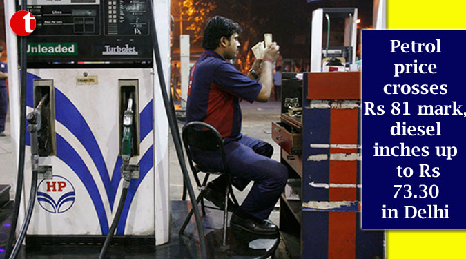 Petrol price crosses Rs 81 mark, diesel inches up to Rs 73.30 in Delhi