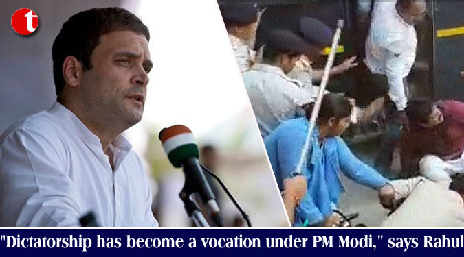 "Dictatorship has become a vocation under PM Modi," says Rahul