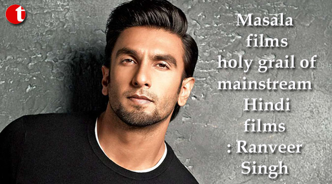 Masala films holy grail of mainstream Hindi films: Ranveer Singh