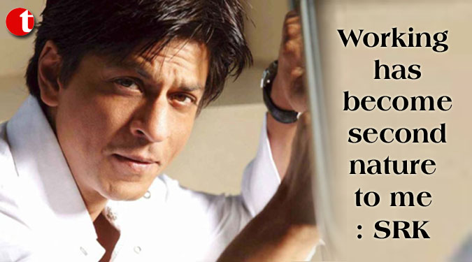 Working has become second nature to me: SRK