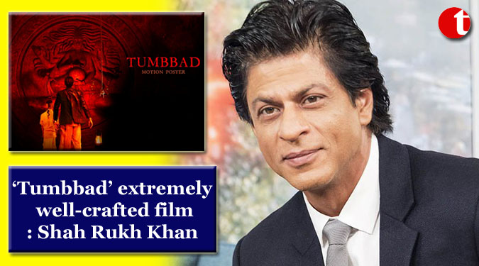 ‘Tumbbad’ extremely well-crafted film: SRK