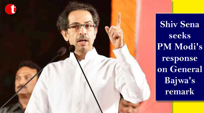 Shiv Sena seeks PM Modi's response on General Bajwa's remark