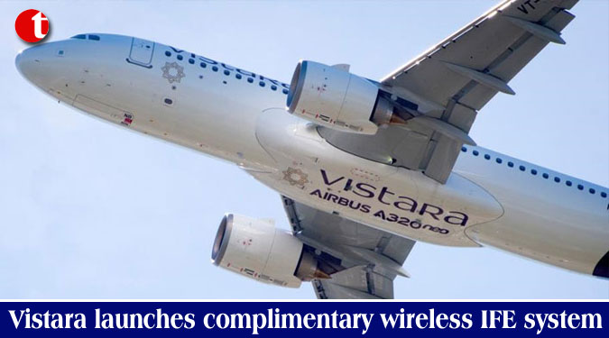 Vistara launches complimentary wireless IFE system