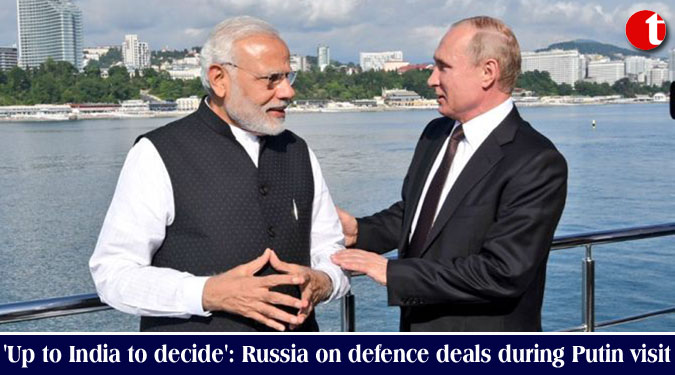 'Up to India to decide': Russia on defence deals during Putin visit