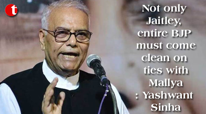 Not only Jaitley, entire BJP must come clean on ties with Mallya: Yashwant Sinha