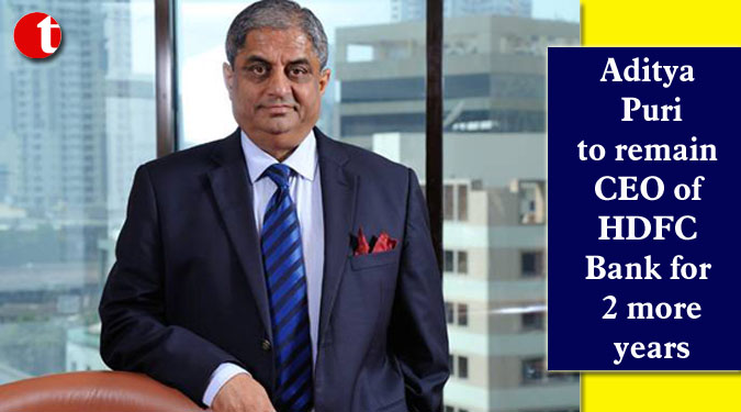 Aditya Puri to remain CEO of HDFC Bank for 2 more years