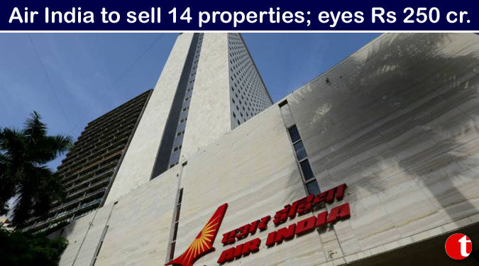 Air India to sell 14 properties; eyes Rs 250 cr.