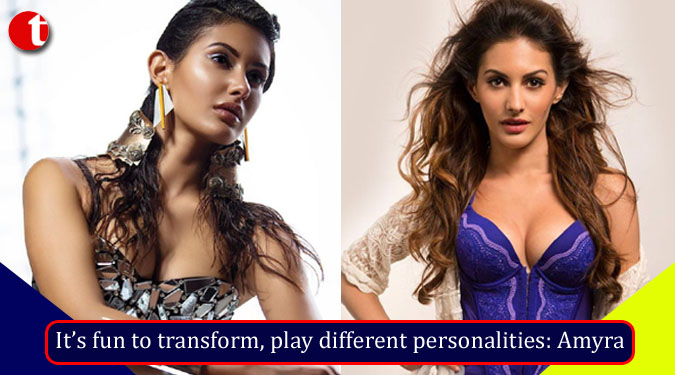 It’s fun to transform, play different personalities: Amyra Dastur