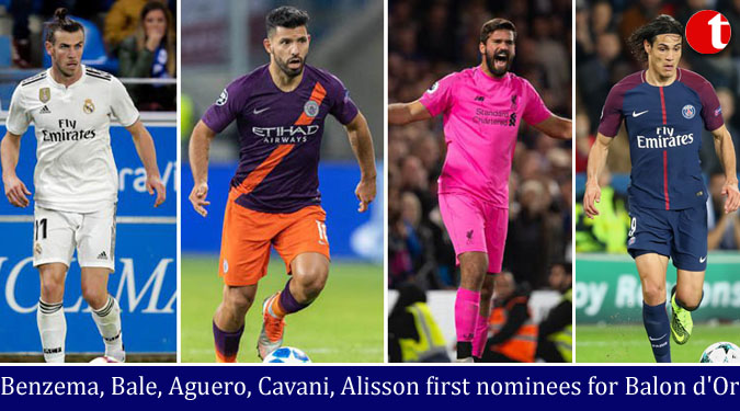 Benzema, Bale, Aguero, Cavani, Alisson first nominees for Balon d’Or