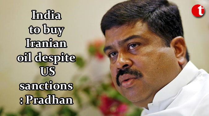 India to buy Iranian oil despite US sanctions: Pradhan