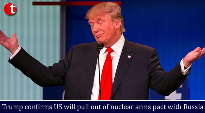 Trump confirms US will pull out of nuclear arms pact with Russia