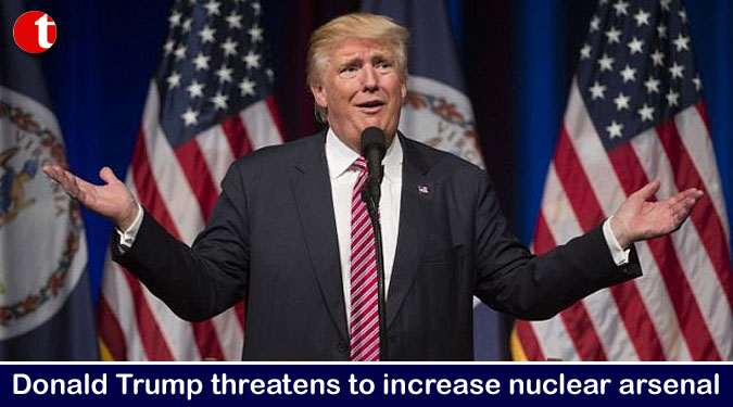 Donald Trump threatens to increase nuclear arsenal