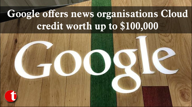Google offers news organisations Cloud credit worth up to $100,000