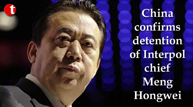 China confirms detention of Interpol chief Meng Hongwei