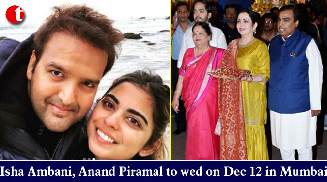 Isha Ambani, Anand Piramal to wed on December 12 in Mumbai