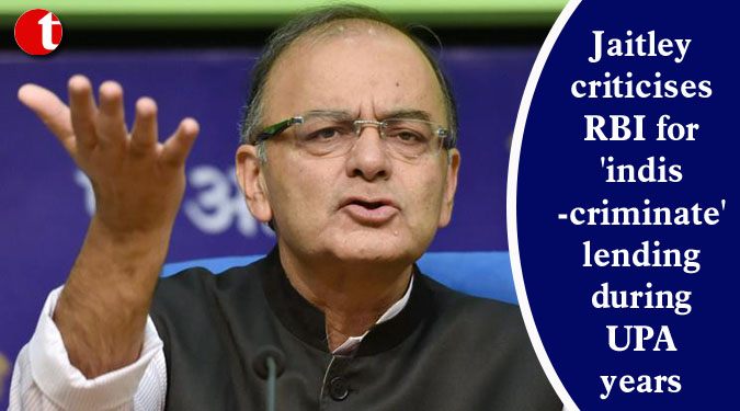 Jaitley criticises RBI for 'indiscriminate' lending during UPA years