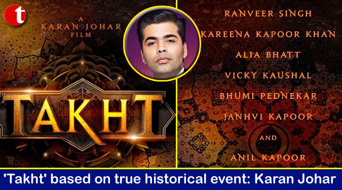 'Takht' based on true historical event: Karan Johar
