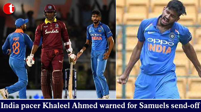 India pacer Khaleel Ahmed warned for Samuels send-off