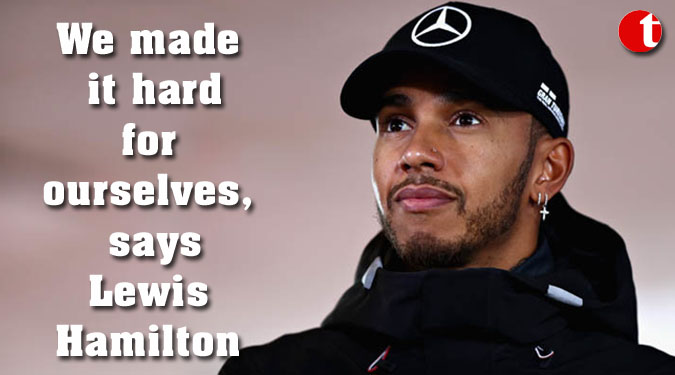 We made it hard for ourselves, says Lewis Hamilton