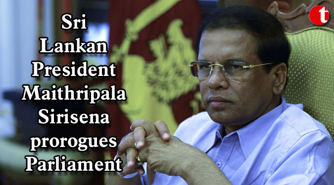 Sri Lankan President Maithripala Sirisena prorogues Parliament