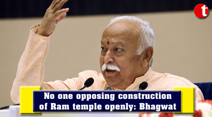 No one opposing construction of Ram temple openly: Bhagwat