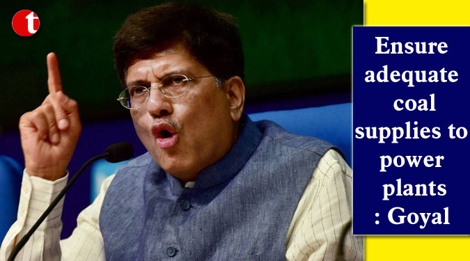 Ensure adequate coal supplies to power plants: Goyal