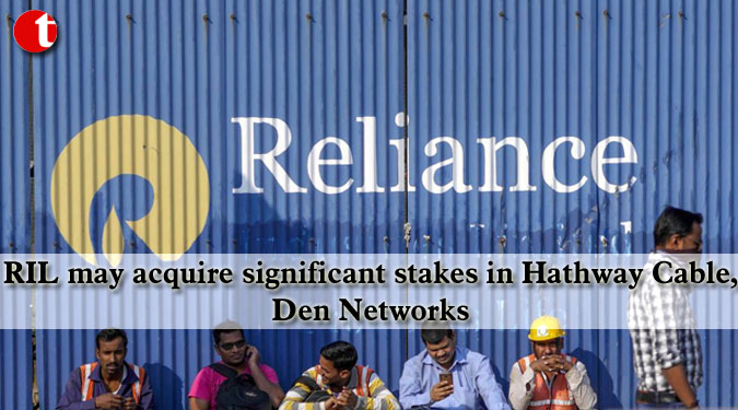 RIL may acquire significant stakes in Hathway Cable, Den Networks