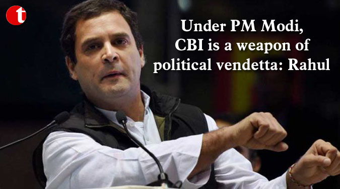 Under PM Modi, CBI is a weapon of political vendetta: Rahul