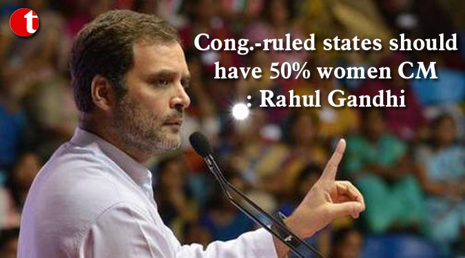 Cong.-ruled states should have 50% women CM: Rahul Gandhi