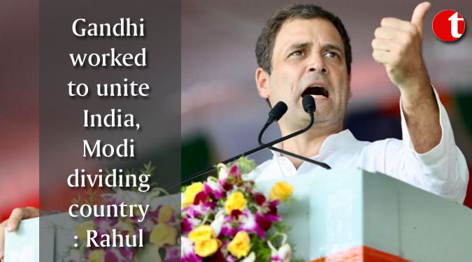 Gandhi worked to unite India, Modi dividing country: Rahul