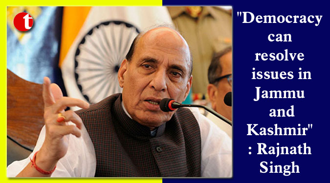 “Democracy can resolve issues in Jammu and Kashmir”: Rajnath Singh