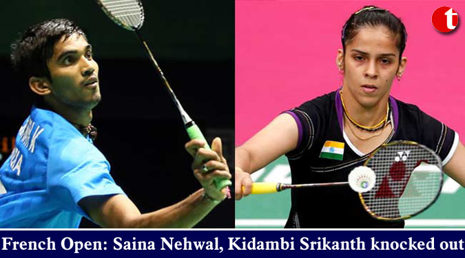 French Open: Saina Nehwal, Kidambi Srikanth knocked out