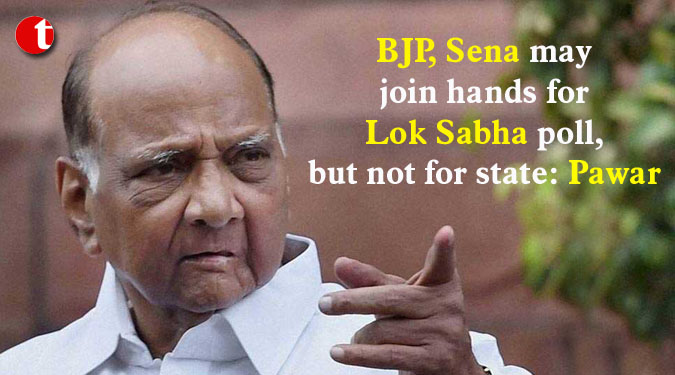 BJP, Sena may join hands for Lok Sabha poll, but not for state: Pawar