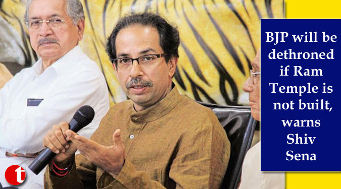 BJP will be dethroned if Ram Temple is not built, warns Shiv Sena